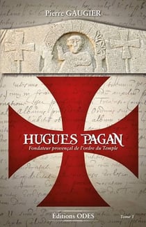 Hughes pagan : fondateur provençal de l'ordre du temple