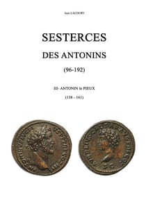 Sesterces des Antonins (96-192) Tome 3 : Antonin le Pieux (138-161)