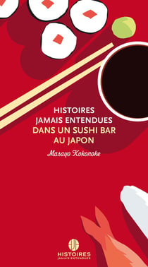 HISTOIRES JAMAIS ENTENDUES DANS UN SUSHI BAR AU JAPON
