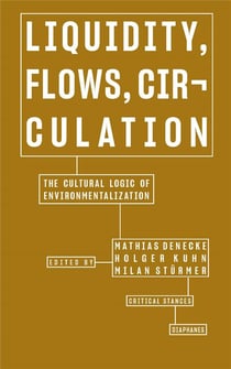 Liquidity, flows, circulation : the cultural logic of environmentalization