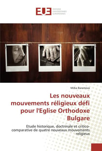 Les nouveaux mouvements religieux, défi pour l'église orthodoxe bulgare - étude historique, doctrinale et critico-comparative de quatre nouveaux mouvements religieux