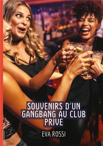 Souvenirs d'un Gangbang au Club Prive : Conte Érotique Interdit de Sexe Hard Français