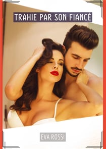 Trahie par son Fiancé : Conte Érotique Interdit de Sexe Hard Français