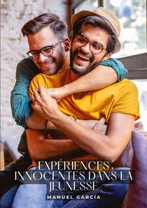 Expériences innocentes dans la Jeunesse : Histoires Érotiques Gay de Sexe Explicite - Gay Erotic Stories for Men