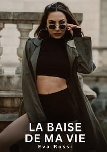 La baise de ma Vie : Nouvelles Erotiques pour Adultes - Histoires de Sexe Explicites et Taboues (Interdites & Hard)