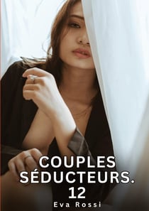 Couples Séducteurs. 12 : Nouvelles Érotiques de Sexe Tabou pour Adultes