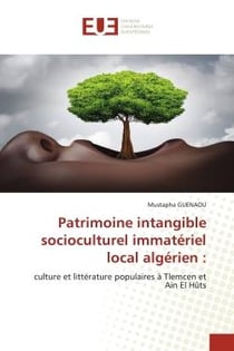 Patrimoine intangible socioculturel immatériel local algérien : culture et littérature populaires à Tlemcen et Ain El Hûts