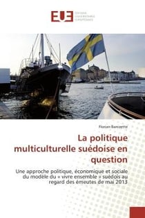La politique multiculturelle suédoise en question : Une approche politique, économique et sociale du modèle du « vivre ensemble » suédois au regard des