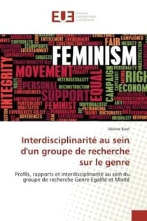 Interdisciplinarite au sein d'un groupe de recherche sur le genre : Profils, rapports et interdisciplinarite au sein du groupe de recherche Genre egalite et Mixite
