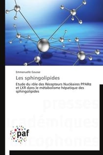 Les sphingolipides - étude du rôle des récepteurs nucléaires PPARa et LXR dans le métabolisme hépatique des sphingolipides