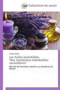 Les huiles essentielles - "des mystérieux métabolites secondaires" - manuel de formation destiné aux étudiants de master