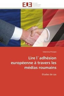 Lire l`adhesion europeenne a travers les medias roumains - etudes de cas