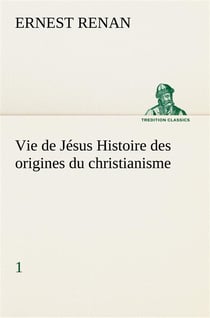 Vie de jesus histoire des origines du christianisme- 1