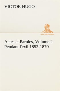 Actes et paroles volume 2 - pendant l'exil 1852-1870
