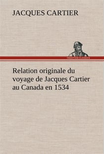 Relation originale du voyage de jacques cartier au canada en 1534