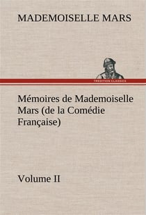 Memoires de mademoiselle mars (volume ii) (de la comedie francaise)