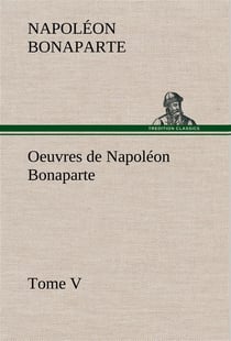 Oeuvres de napoleon bonaparte, tome v.