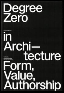 Degree Zero in ArchitectureForm, Value, Authorship
