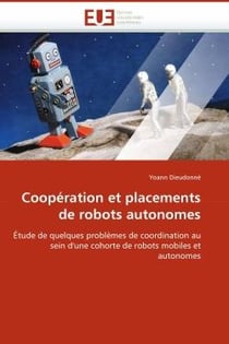 Cooperation et placements de robots autonomes : Etude de quelques problèmes de coordination au sein d'une cohorte de robots mobiles et autonomes