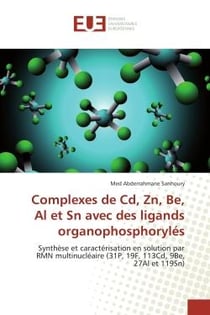 Complexes de Cd, Zn, Be, Al et Sn avec des ligands organophosphorylés : Synthèse et caractérisation en solution par RMN multinucléaire (31P, 19F, 113Cd, 9Be, 27Al et 119Sn)