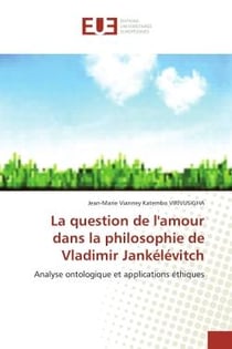 La question de l'amour dans la philosophie de Vladimir Jankelevitch : Analyse ontologique et applications ethiques
