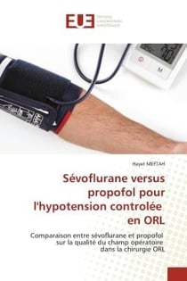 Sévoflurane versus propofol pour l'hypotension controlée en ORL : Comparaison entre sévoflurane et propofol sur la qualité du champ opératoire dans la chirurgie ORL
