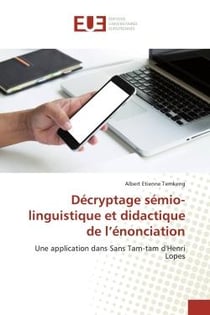 Décryptage sémio-linguistique et didactique de l'énonciation : Une application dans Sans Tam-tam d'Henri Lopes