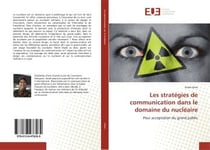 Les strategies de communication dans le domaine du nucleaire - pour acceptation du grand public