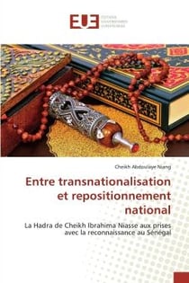 Entre transnationalisation et repositionnement national : La Hadra de Cheikh Ibrahima Niasse aux prises avec la reconnaissance au Sénégal