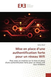 Mise en place d'une authentification forte pour un réseau Wifi : Pour avoir un maitrise sur la mise en place d'une authentification forte pour un réseau wifi sous w