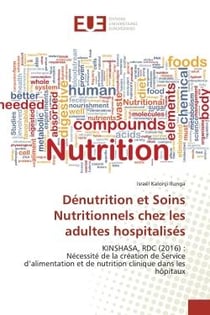 Dénutrition et Soins Nutritionnels chez les adultes hospitalisés : KINSHASA, RDC (2016) : Nécessité de la création de Service d'alimentation et de nutrition clinique