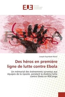 Des héros en première ligne de lutte contre Ebola : Un mémorial des événements survenus aux équipes de la riposte, pendant la dixième lutte contre Ebola