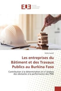 Les entreprises du BAtiment et des Travaux Publics au Burkina Faso : Contribution A la dEtermination et A l'analyse des obstacles A la performance des PME