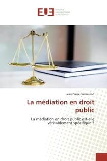 La médiation en droit public : La médiation en droit public est-elle véritablement spécifique ?