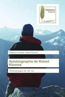 Autobiographie de Robert Kizonza : Temoignages de ma vie