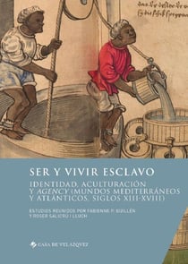 Ser y vivir esclavo : identidad, aculturación y agency (mundos mediterráneos y atlánticos, siglos XIII-XVIII)