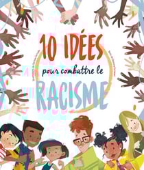 10 idées pour combattre le racisme