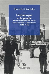 L'ethnologue et le peuple - Ernesto de Martino entre fin du monde et résistance (1943-1945)