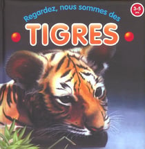 Tigres : Regardez nous sommes des...