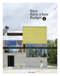 BIEN BATIR A BON BUDGET 3. 50 HABITATIONS UNIFAMILIALES CREATIVES ET ABORDABLES
