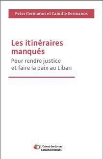Les itinéraires manqués - pour rendre justice et faire la paix au Liban