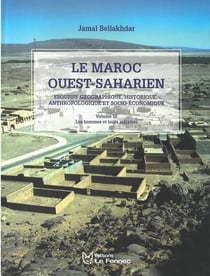 Le Maroc ouest-saharien : Esquisse géographique, historique, anthropologique et socio-économique Tome 3 : Les hommes et leurs activités
