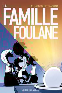 La famille Foulane Tome 1 : le robot intelligent