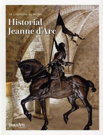 Historial Jeanne d'Arc - de l'histoire au mythe