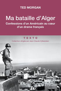 Ma bataille d'Alger : confessions d'un Américain au coeur d'un drame français