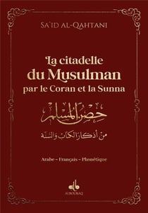 La citadelle du musulman : par le Coran et la sunna