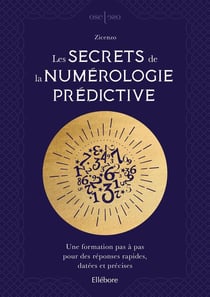 Les secrets de votre destinée - la nouvelle méthode de numérologie prédictive