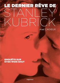 Le dernier rêve de stanley kubrick - enquête sur eyes wide shut