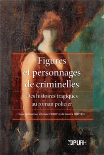 Figures et personnages de criminelles : Des histoires tragiques au roman policier