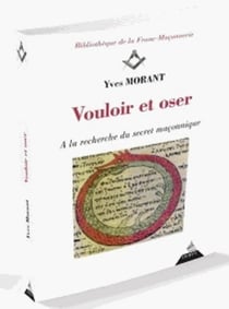 Vouloir et oser - à la recherche du secret maçonnique
